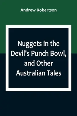 Les pépites dans le bol à punch du diable et autres contes australiens - Nuggets in the Devil's Punch Bowl, and Other Australian Tales