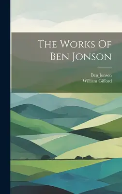 Les œuvres de Ben Jonson - The Works Of Ben Jonson