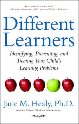 Des apprenants différents : Identifier, prévenir et traiter les problèmes d'apprentissage de votre enfant - Different Learners: Identifying, Preventing, and Treating Your Child's Learning Problems