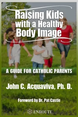 Élever des enfants avec une image corporelle saine : Un guide pour les parents catholiques - Raising Kids with a Healthy Body Image: A Guide for Catholic Parents