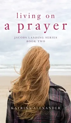 Vivre d'une prière : Série Jacobs Landing : Deuxième livre - Living on a Prayer: Jacobs Landing Series: Book Two