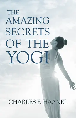 The Amazing Secrets of the Yogi ; With a Chapter from St Louis, History of the Fourth City, 1764-1909, Volume Three Par Walter Barlow Stevens - The Amazing Secrets of the Yogi;With a Chapter from St Louis, History of the Fourth City, 1764-1909, Volume Three By Walter Barlow Stevens