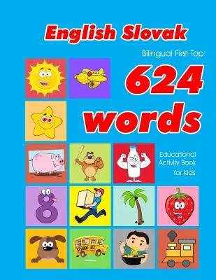 English - Slovak Bilingual First Top 624 Words Educational Activity Book for Kids : Apprentissage facile du vocabulaire à l'aide de flashcards, idéal pour les bébés et les jeunes enfants - English - Slovak Bilingual First Top 624 Words Educational Activity Book for Kids: Easy vocabulary learning flashcards best for infants babies toddler