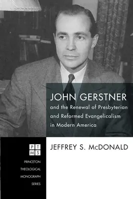 John Gerstner et le renouveau de l'évangélisme presbytérien et réformé dans l'Amérique moderne - John Gerstner and the Renewal of Presbyterian and Reformed Evangelicalism in Modern America