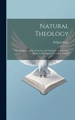 Théologie naturelle : La Théologie naturelle ou les preuves de l'existence et des attributs de la divinité, illustrée par des planches et des notes de J. Paxton - Natural Theology: Or, Evidences of the Existence and Attributes of the Deity, Illustr. by Plates and Notes by J. Paxton