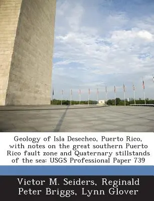 Geology of Isla Desecheo, Puerto Rico, with Notes on the Great Southern Puerto Rico Fault Zone and Quaternary Stillstands of the Sea : Usgs Professiona - Geology of Isla Desecheo, Puerto Rico, with Notes on the Great Southern Puerto Rico Fault Zone and Quaternary Stillstands of the Sea: Usgs Professiona