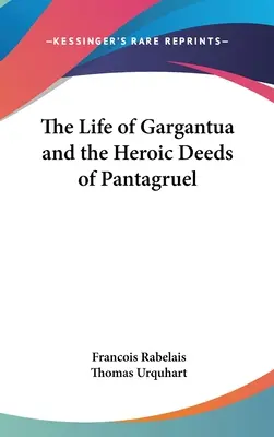 La vie de Gargantua et les exploits héroïques de Pantagruel - The Life of Gargantua and the Heroic Deeds of Pantagruel