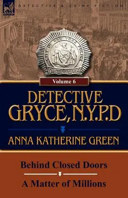 Détective Gryce, Police de New York : Volume : 6 - Derrière des portes closes et une affaire de millions - Detective Gryce, N. Y. P. D.: Volume: 6-Behind Closed Doors and a Matter of Millions