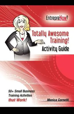 Totally Awesome Training Activity Guide Book : Comment mettre la gamification à votre service - Totally Awesome Training Activity Guide Book: How to Put Gamification to Work for You