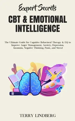 Secrets d'experts - CBT et intelligence émotionnelle : Le guide ultime de la thérapie cognitivo-comportementale et du QE pour améliorer la gestion de la colère, de l'anxiété, de la dépressi - Expert Secrets - CBT & Emotional Intelligence: The Ultimate Guide for Cognitive Behavioral Therapy & EQ to Improve Anger Management, Anxiety, Depressi