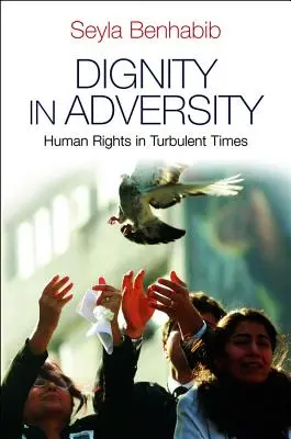 La dignité dans l'adversité : Les droits de l'homme dans les temps difficiles - Dignity in Adversity: Human Rights in Troubled Times