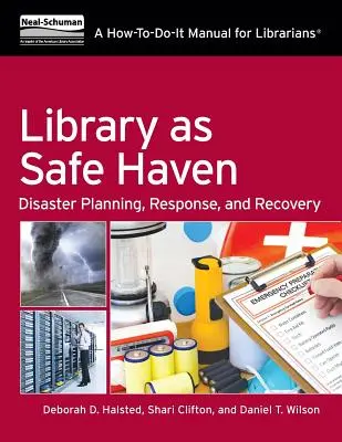 La bibliothèque comme refuge : Planification, réponse et récupération en cas de catastrophe : Un manuel pratique pour les bibliothécaires - Library as Safe Haven: Disaster Planning, Response, and Recovery: A How-To Manual for Librarians