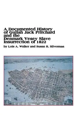 Une histoire documentée de Gullah Jack Pritchard et de l'insurrection des esclaves de Denmark Vesey en 1822 - A Documented History of Gullah Jack Pritchard and the Denmark Vesey Slave Insurrection of 1822