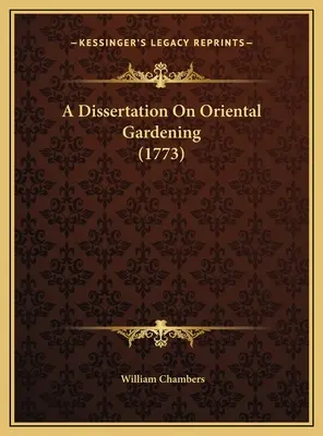 Dissertation sur le jardinage oriental (1773) - A Dissertation On Oriental Gardening (1773)