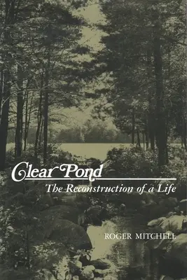 L'étang clair : La reconstruction d'une vie - Clear Pond: The Reconstruction of a Life