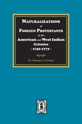 Naturalisations de protestants étrangers dans les colonies américaines et antillaises, 1740-1772 - Naturalizations of Foreign Protestants in the American and West Indian Colonies, 1740-1772