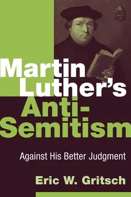 L'antisémitisme de Martin Luther : Contre son gré - Martin Luther's Anti-Semitism: Against His Better Judgment