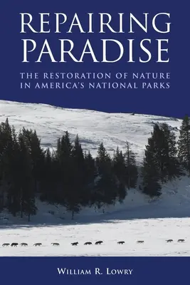 Réparer le paradis : La restauration de la nature dans les parcs nationaux américains - Repairing Paradise: The Restoration of Nature in America's National Parks
