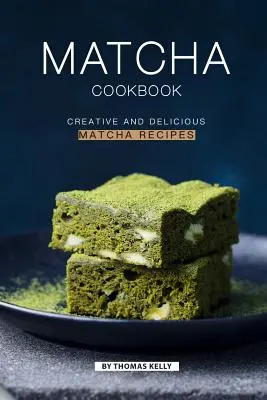 Livre de cuisine Matcha : Recettes créatives et délicieuses à base de Matcha - Matcha Cookbook: Creative and Delicious Matcha Recipes