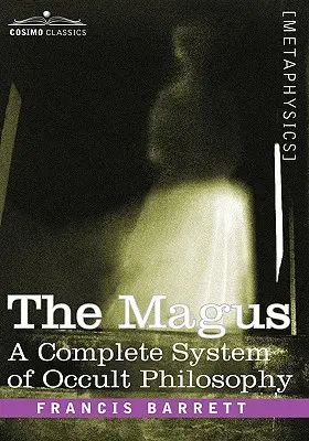 Le Mage, un système complet de philosophie occulte - The Magus, a Complete System of Occult Philosophy