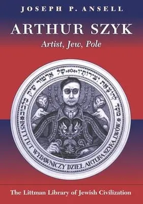 Arthur Szyk : artiste, juif, polonais - Arthur Szyk: Artist, Jew, Pole