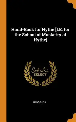 Manuel pour Hythe [I.E. pour l'école de mousqueterie de Hythe] - Hand-Book for Hythe [I.E. for the School of Musketry at Hythe]