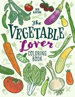 Le livre de coloriage de l'amateur de légumes : Une collection de variétés préférées - The Vegetable Lover Coloring Book: A Collection of Favorite Varieties