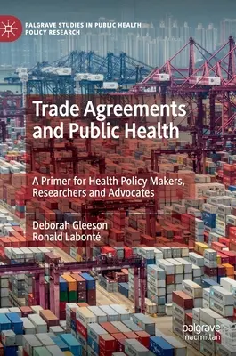 Accords commerciaux et santé publique : Un abécédaire pour les décideurs, les chercheurs et les défenseurs de la santé - Trade Agreements and Public Health: A Primer for Health Policy Makers, Researchers and Advocates