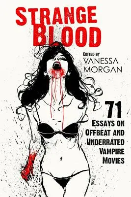 Sang étrange : 71 essais sur les films de vampires décalés et sous-estimés - Strange Blood: 71 Essays on Offbeat and Underrated Vampire Movies