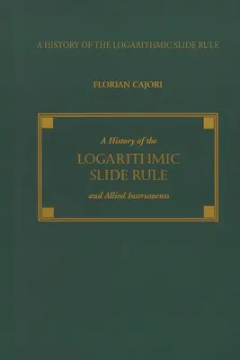 Histoire de la règle à calcul logarithmique et des instruments associés - A History of the Logarithmic Slide Rule and Allied Instruments