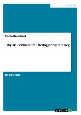 Tilly als Feldherr im Dreiigjhrigen Krieg (Tilly comme soldat dans la guerre de trois ans) - Tilly als Feldherr im Dreiigjhrigen Krieg