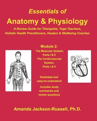 L'essentiel de l'anatomie et de la physiologie - Guide de révision - Module 2 : Pour les thérapeutes, les professeurs de yoga, les guérisseurs holistiques et les coachs en bien-être - Essentials of Anatomy and Physiology - A Review Guide - Module 2: For Therapists, Yoga Teachers, Holistic Healers & Wellbeing Coaches