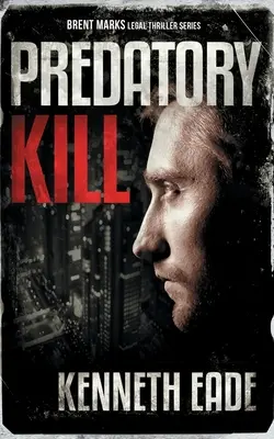 Predatory Kill (Un thriller juridique de Brent Marks) - Predatory Kill (A Brent Marks Legal Thriller)