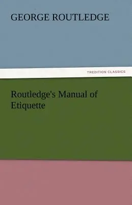 Manuel d'étiquette de Routledge - Routledge's Manual of Etiquette