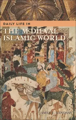 La vie quotidienne dans le monde islamique médiéval - Daily Life in the Medieval Islamic World