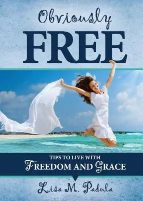 Évidemment libre : Conseils pour vivre avec liberté et grâce - Obviously Free: Tips to Live With Freedom and Grace