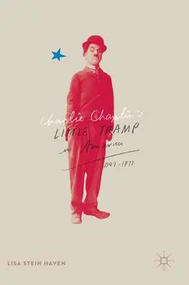 Le petit clochard de Charlie Chaplin en Amérique, 1947-77 - Charlie Chaplin's Little Tramp in America, 1947-77