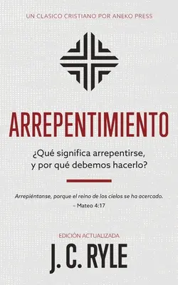 Arrepentimiento : Qu'est-ce que cela signifie arrepentirse, y por qué debemos hacerlo ? - Arrepentimiento: Qu significa arrepentirse, y por qu debemos hacerlo?