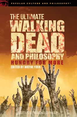 The Ultimate Walking Dead and Philosophy : Hungry for More (en anglais) - The Ultimate Walking Dead and Philosophy: Hungry for More