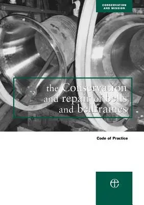 La conservation et la réparation des cloches et des cadres de cloches : Code de pratique - The Conservation and Repair of Bells and Bellframes: Code of Practice