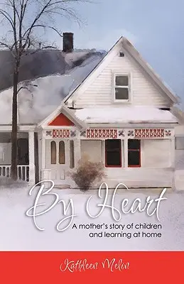 Par cœur : L'histoire d'une mère sur les enfants et l'apprentissage à la maison - By Heart: A Mother's Story of Children and Learning at Home