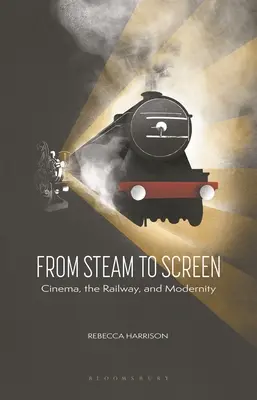 De la vapeur à l'écran : Le cinéma, les chemins de fer et la modernité - From Steam to Screen: Cinema, the Railways and Modernity