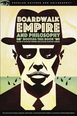 Boardwalk Empire et la philosophie : Bootleg This Book - Boardwalk Empire and Philosophy: Bootleg This Book