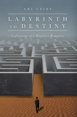 Le labyrinthe du destin : Collections d'un romantique désespéré - Labyrinth to Destiny: Collections of a Hopeless Romantic