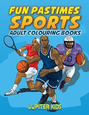 Passe-temps amusants - Sports : Livres de coloriage pour adultes - Fun Pastimes - Sports: Adult Colouring Books
