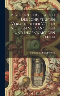 Les tableaux comparatifs des écrits des différentes communautés de langue française à l'époque contemporaine et à l'époque actuelle - Vergleichungs-tafeln Der Schriftarten Verschiedener Vlker In Denen Vergangenen Und Gegenwrtigen Zeiten