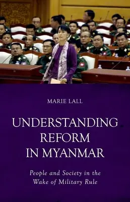 Comprendre la réforme au Myanmar : Le peuple et la société dans le sillage du régime militaire - Understanding Reform in Myanmar: People and Society in the Wake of Military Rule