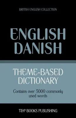 Dictionnaire thématique anglais britannique-danois - 5000 mots - Theme-based dictionary British English-Danish - 5000 words
