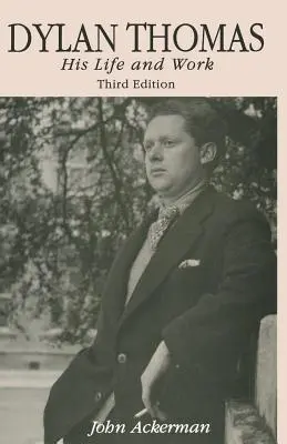 Dylan Thomas : Sa vie et son œuvre - Dylan Thomas: His Life and Work