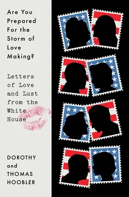 Êtes-vous prêt pour la tempête de l'amour ? Lettres d'amour et de désir de la Maison Blanche - Are You Prepared for the Storm of Love Making?: Letters of Love and Lust from the White House